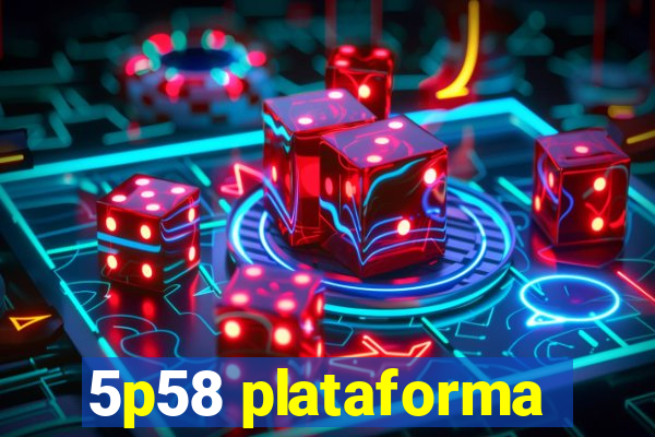 5p58 plataforma